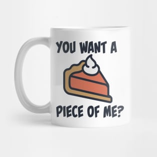 You want a piece of me? Mug